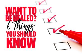 Want to Be Healed? 6 Things You Should Know