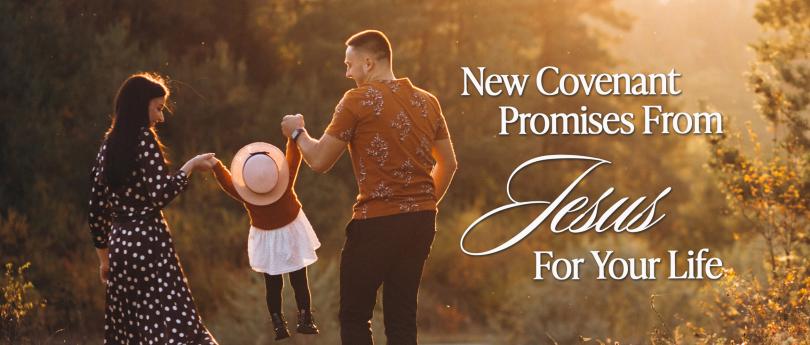 New Covenant Promises from Jesus for your Life